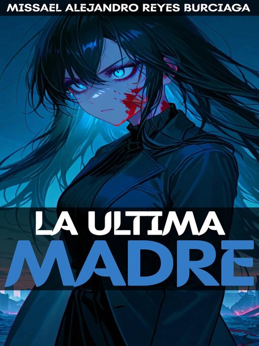 Title details for La Última Madre by Missael Alejandro Reyes Burciaga - Available